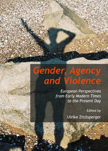 Cover image for Gender, Agency and Violence: European Perspectives from Early Modern Times to the Present Day