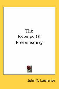 Cover image for The Byways of Freemasonry