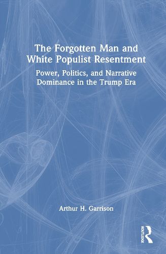 Cover image for The Forgotten Man and White Populist Resentment
