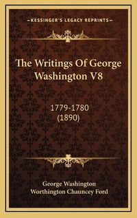 Cover image for The Writings of George Washington V8: 1779-1780 (1890)