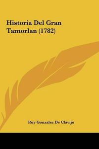 Cover image for Historia del Gran Tamorlan (1782) Historia del Gran Tamorlan (1782)