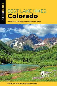 Cover image for Best Lake Hikes Colorado: A Guide to the State's Greatest Lake Hikes