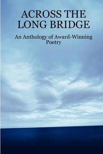 Cover image for ACROSS THE LONG BRIDGE: An Anthology of Award-Winning Poetry