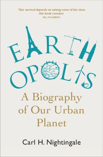 Cover image for Earthopolis: A Biography of Our Urban Planet