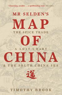 Cover image for Mr Selden's Map of China: The spice trade, a lost chart & the South China Sea