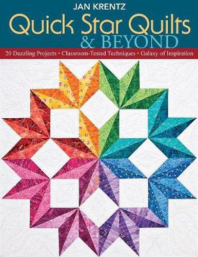 Cover image for Quick Star Quilts & Beyond: 20 Dazzling Projects * Classroom-Tested Techniques * Galaxy of Inspiration