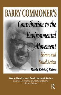 Cover image for Barry Commoner's Contribution to the Environmental Movement: Science and Social Action: Science and Social Action