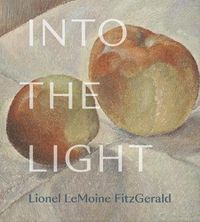 Cover image for Into the Light: The Art of Lionel LeMoine FitzGerald