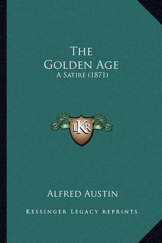 The Golden Age the Golden Age: A Satire (1871) a Satire (1871)