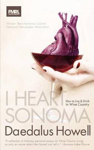 Cover image for I Heart Sonoma: How to Live & Drink in Wine Country