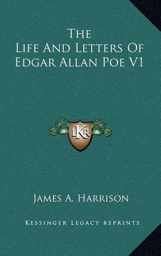 The Life and Letters of Edgar Allan Poe V1