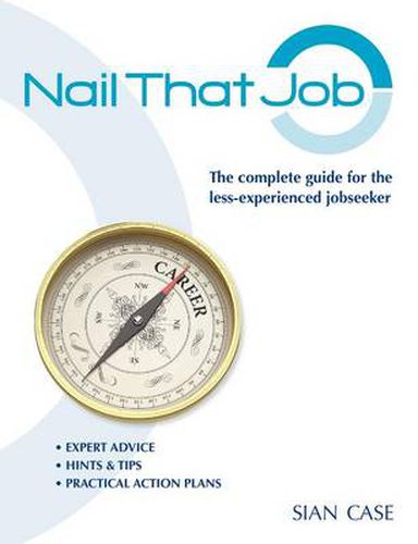 Cover image for Nail That Job: A 2012 Recruiter's Guide for the Less-experienced Jobseeker, with Practical Advice for Great CVs and Interview Success: Includes Valuable Self-evaluation Exercises