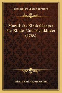 Cover image for Moralische Kinderklapper Fur Kinder Und Nichtkinder (1788)