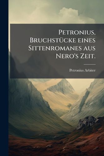 Cover image for Petronius, Bruchstuecke eines Sittenromanes aus Nero's Zeit.