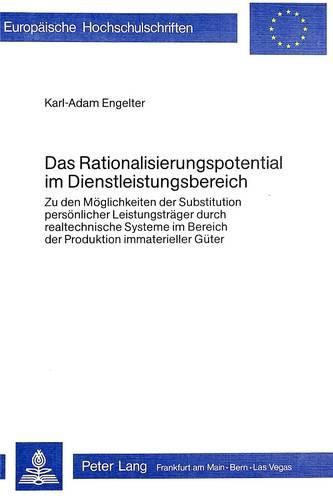 Das Rationalisierungspotential Im Dienstleistungsbereich: Zu Den Moeglichkeiten Der Substitution Persoenlicher Leistungstraeger Durch Realtechnische Systeme Im Bereich Der Produktion Immaterieller Gueter