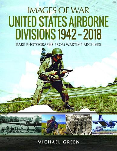 Cover image for United States Airborne Divisions 1942-2018: Rare Photographs from Wartime Archives