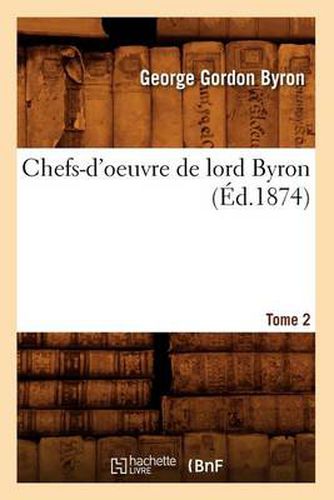 Chefs-d'Oeuvre de Lord Byron. Tome 2 (Ed.1874)