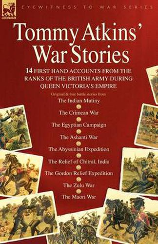 Cover image for Tommy Atkins War Stories - 14 First Hand Accounts from the Ranks of the British Army During Queen Victoria's Empire