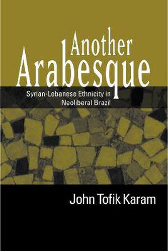 Cover image for Another Arabesque: Syrian-Lebanese Ethnicity in Neoliberal Brazil