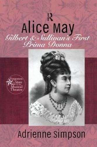 Cover image for Alice May: Gilbert & Sullivan's First Prima Donna