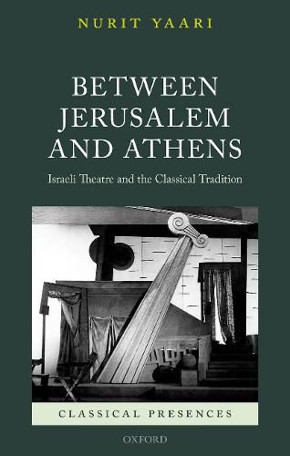 Cover image for Between Jerusalem and Athens: Israeli Theatre and the Classical Tradition