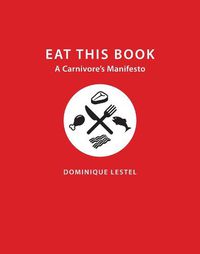 Cover image for Eat This Book: A Carnivore's Manifesto