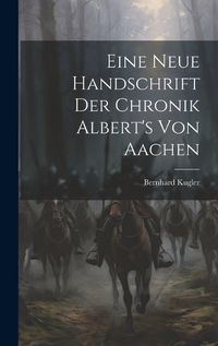 Cover image for Eine Neue Handschrift Der Chronik Albert's Von Aachen