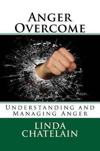 Cover image for Anger Overcome: Understanding and Managing Anger