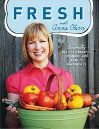 Cover image for Fresh with Anna Olson: Seasonally Inspired Recipes to Share with Family and Friends