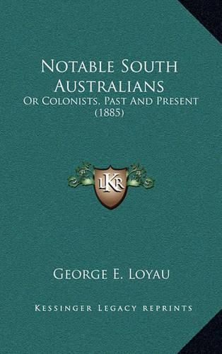 Cover image for Notable South Australians: Or Colonists, Past and Present (1885)