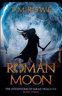 Cover image for A Roman Moon - The Adventures of Sarah Tremayne Book Three