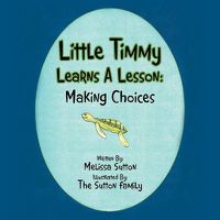 Cover image for Little Timmy Learns A Lesson: Making Choices