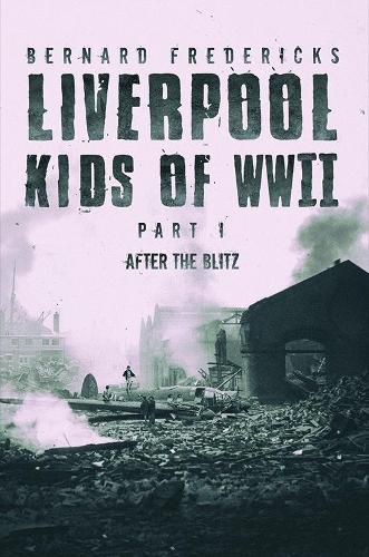 Cover image for Liverpool Kids of WWII - Part 1: After the Blitz