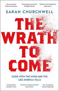 Cover image for The Wrath to Come: Gone with the Wind and the Lies America Tells