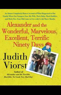 Cover image for Alexander and the Wonderful, Marvelous, Excellent, Terrific Ninety Days: An Almost Completely Honest Account of What Happened to Our Family When Our Y