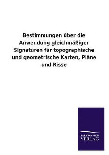 Cover image for Bestimmungen Uber Die Anwendung Gleichmassiger Signaturen Fur Topographische Und Geometrische Karten, Plane Und Risse