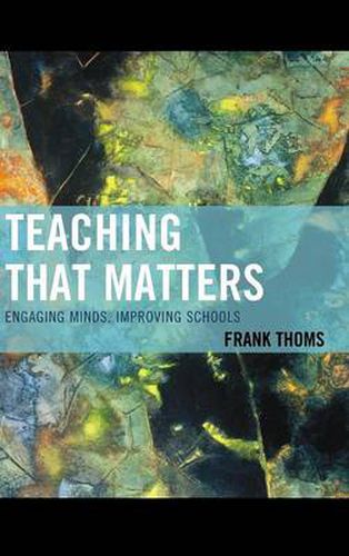 Teaching that Matters: Engaging Minds, Improving Schools