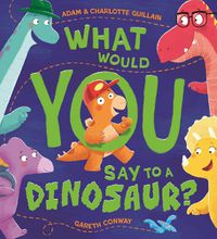Cover image for What Would You Say to a Dinosaur?