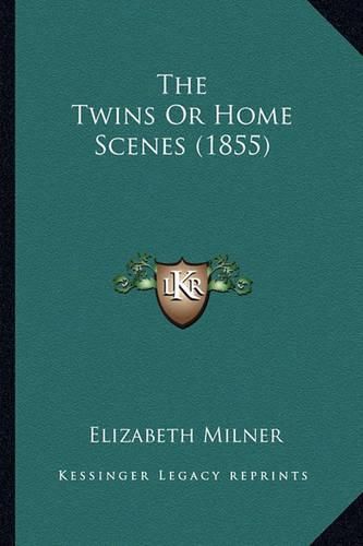 Cover image for The Twins or Home Scenes (1855) the Twins or Home Scenes (1855)