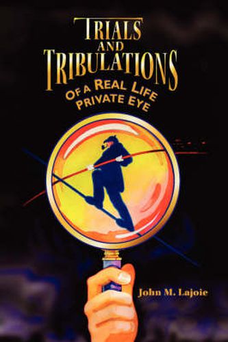 Cover image for Trials and Tribulations of a Real Life Private Eye