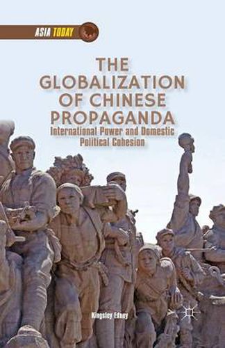 Cover image for The Globalization of Chinese Propaganda: International Power and Domestic Political Cohesion