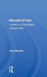 Cover image for Harvest of fear: A history of Australia's Vietnam War