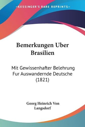 Cover image for Bemerkungen Uber Brasilien: Mit Gewissenhafter Belehrung Fur Auswandernde Deutsche (1821)