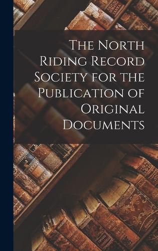 Cover image for The North Riding Record Society for the Publication of Original Documents