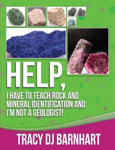 Cover image for Help, I Have to Teach Rock and Mineral Identification and I'm Not a Geologist!: The Definitive Guide for Teachers and Home School Parents for Teaching Rock and Mineral Identification