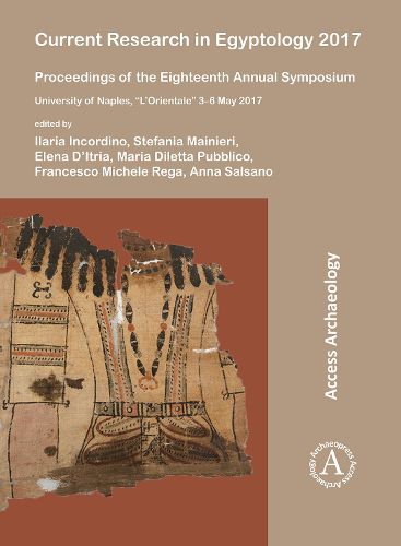 Cover image for Current Research in Egyptology 2017: Proceedings of the Eighteenth Annual Symposium: University of Naples,  L'Orientale  3-6 May 2017