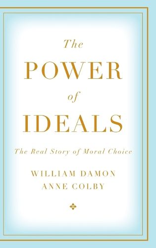 Cover image for The Power of Ideals: The Real Story of Moral Choice