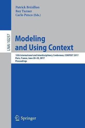 Cover image for Modeling and Using Context: 10th International and Interdisciplinary Conference, CONTEXT 2017, Paris, France, June 20-23, 2017, Proceedings