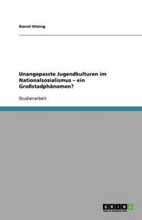 Cover image for Unangepasste Jugendkulturen im Nationalsozialismus - ein Grossstadphanomen?