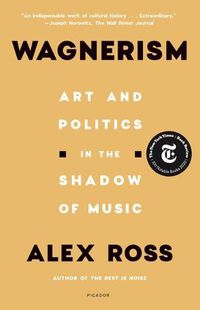 Cover image for Wagnerism: Art and Politics in the Shadow of Music